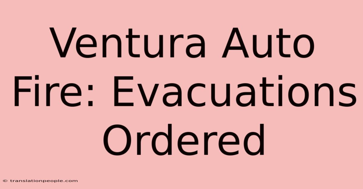 Ventura Auto Fire: Evacuations Ordered