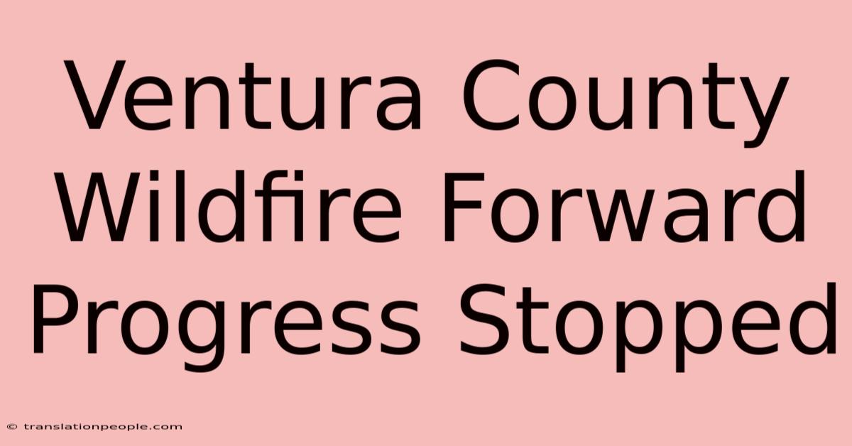 Ventura County Wildfire Forward Progress Stopped