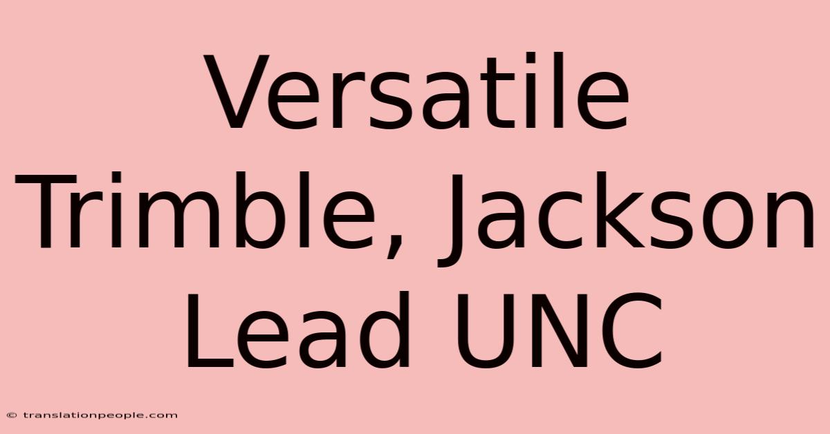 Versatile Trimble, Jackson Lead UNC