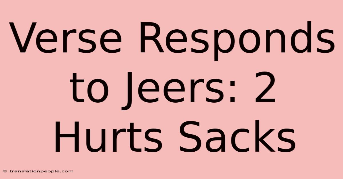 Verse Responds To Jeers: 2 Hurts Sacks