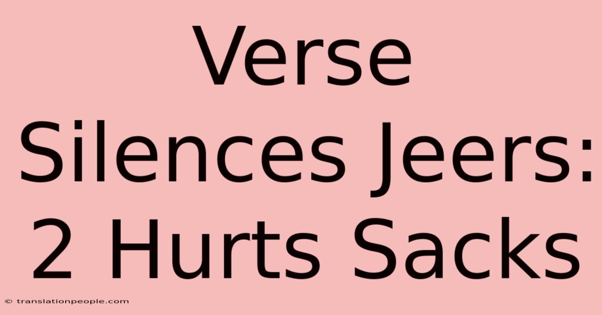 Verse Silences Jeers: 2 Hurts Sacks