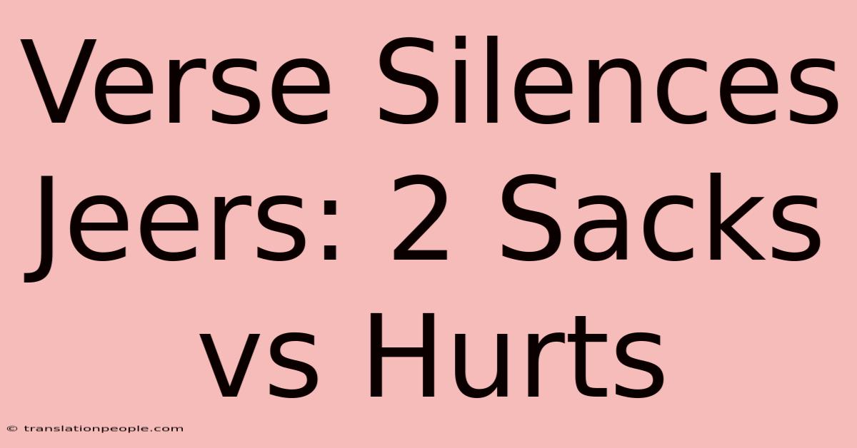 Verse Silences Jeers: 2 Sacks Vs Hurts