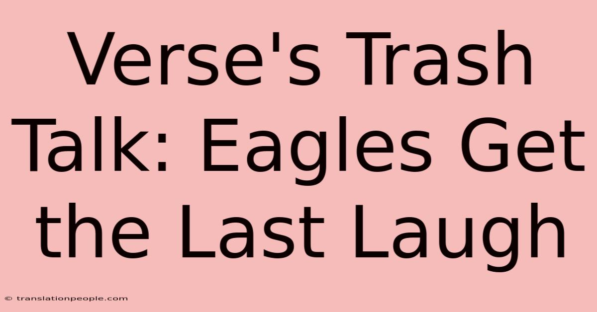 Verse's Trash Talk: Eagles Get The Last Laugh