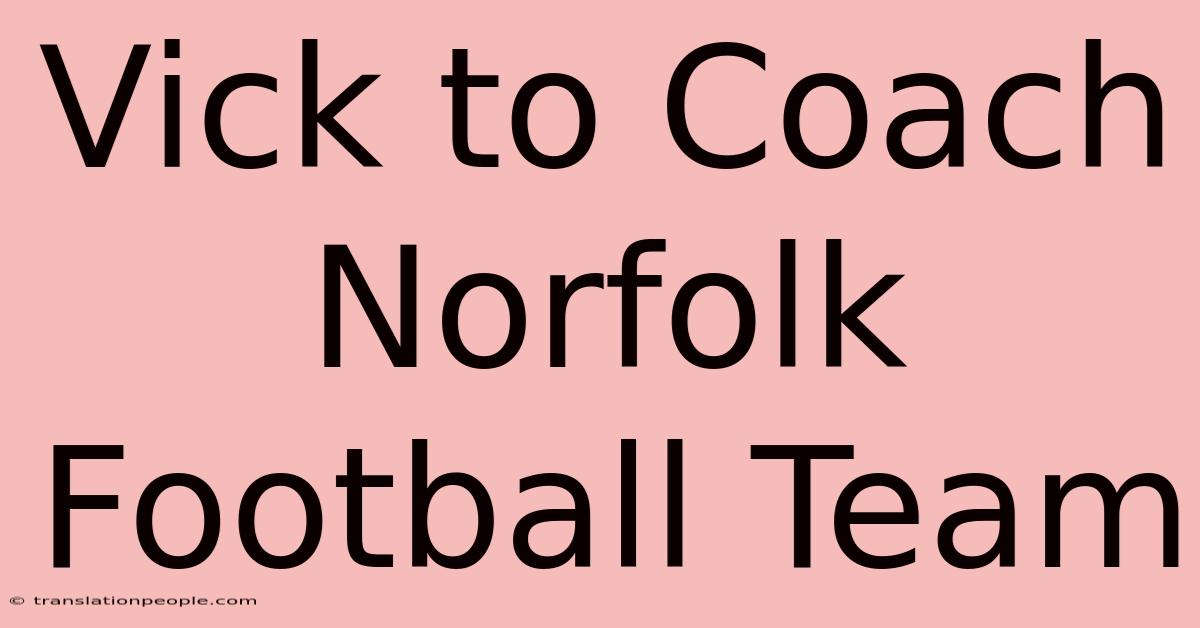 Vick To Coach Norfolk Football Team