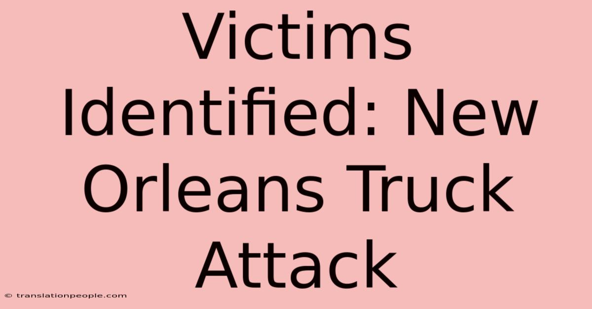 Victims Identified: New Orleans Truck Attack