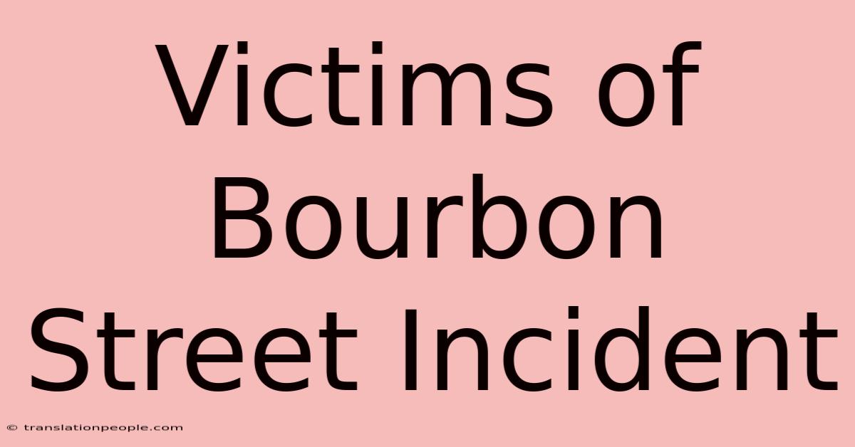 Victims Of Bourbon Street Incident