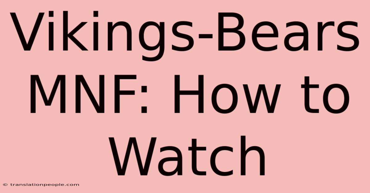 Vikings-Bears MNF: How To Watch