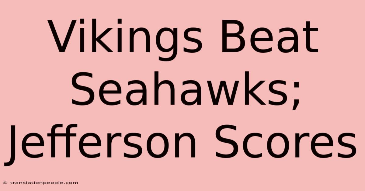 Vikings Beat Seahawks; Jefferson Scores