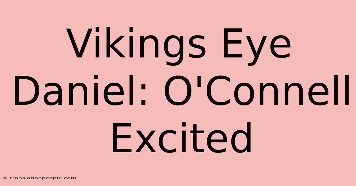 Vikings Eye Daniel: O'Connell Excited