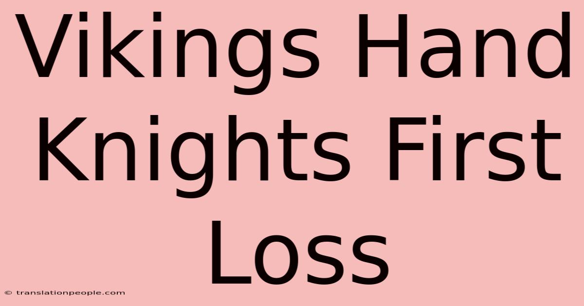 Vikings Hand Knights First Loss