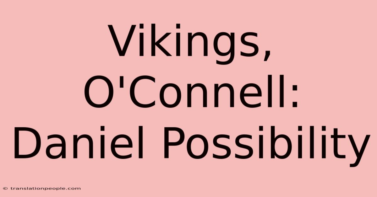 Vikings, O'Connell: Daniel Possibility