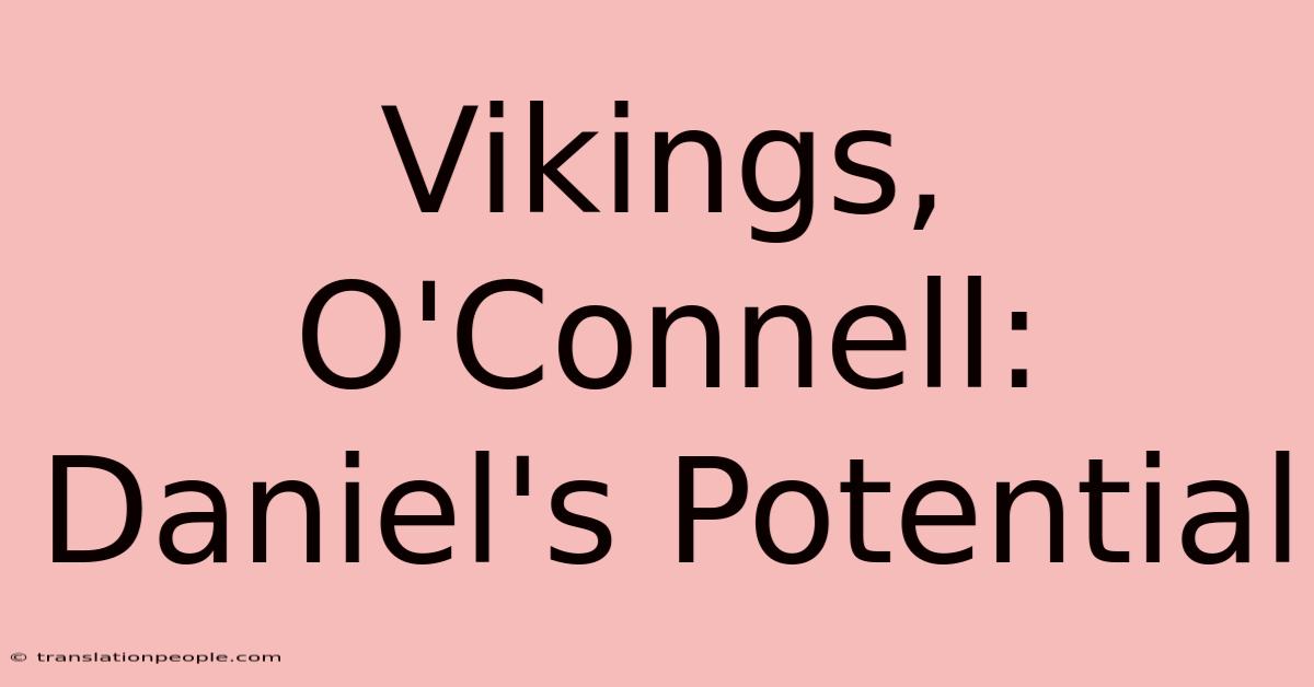 Vikings, O'Connell: Daniel's Potential