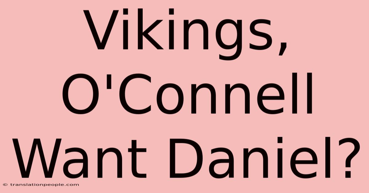 Vikings, O'Connell Want Daniel?