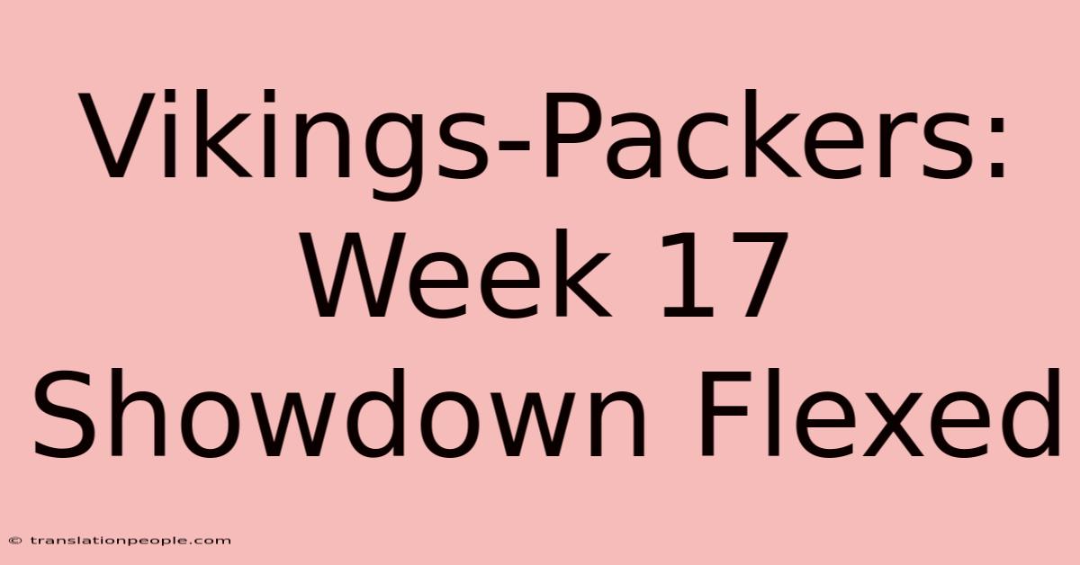 Vikings-Packers: Week 17 Showdown Flexed