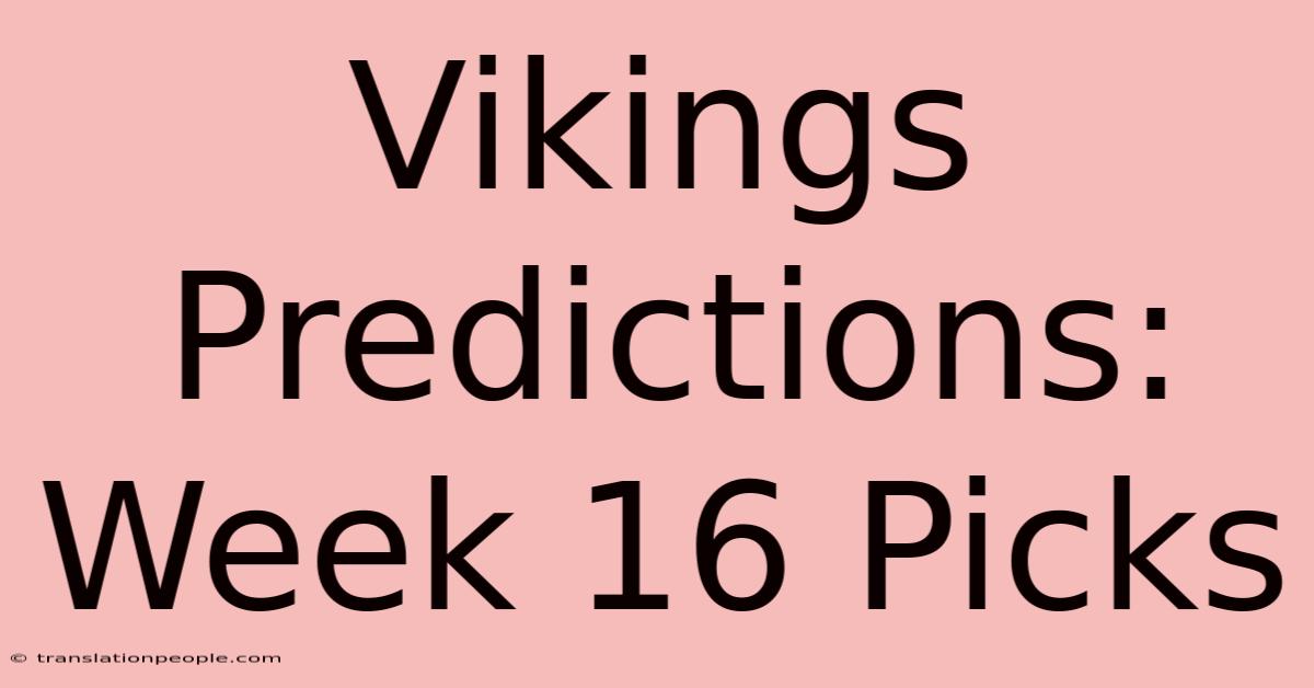 Vikings Predictions: Week 16 Picks