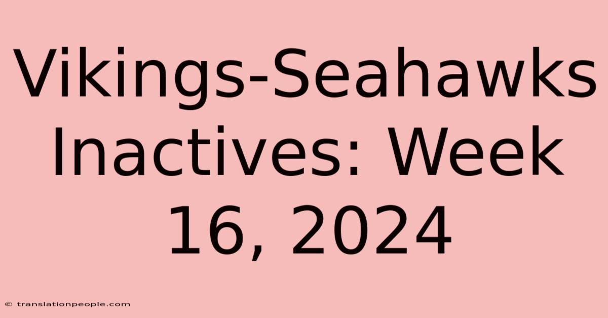 Vikings-Seahawks Inactives: Week 16, 2024