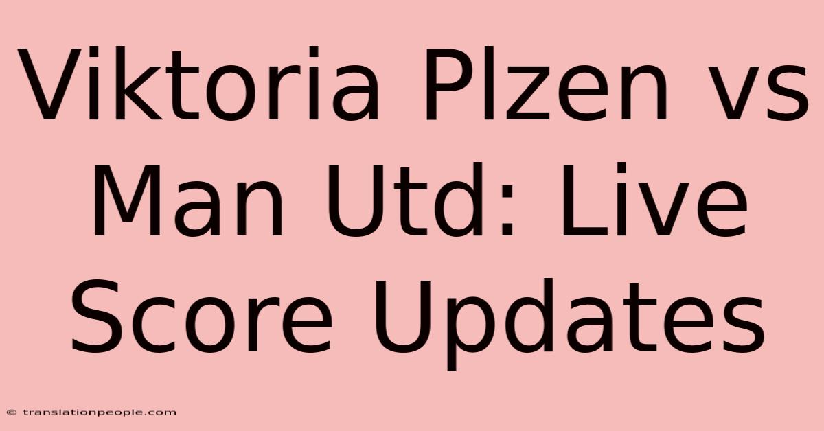 Viktoria Plzen Vs Man Utd: Live Score Updates