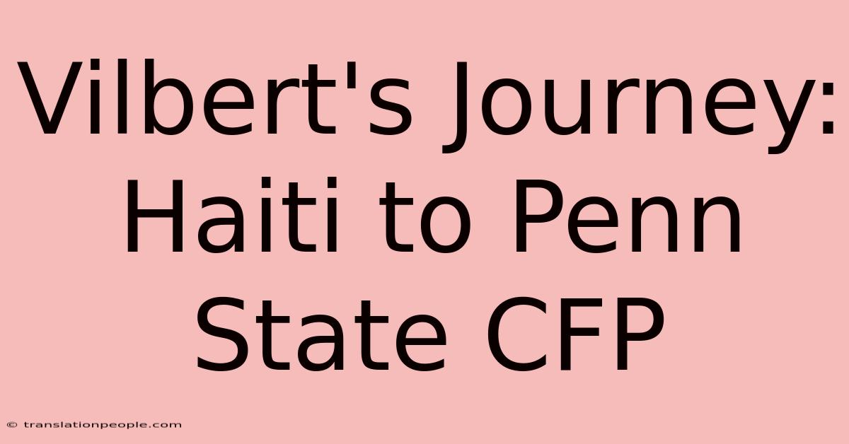 Vilbert's Journey: Haiti To Penn State CFP