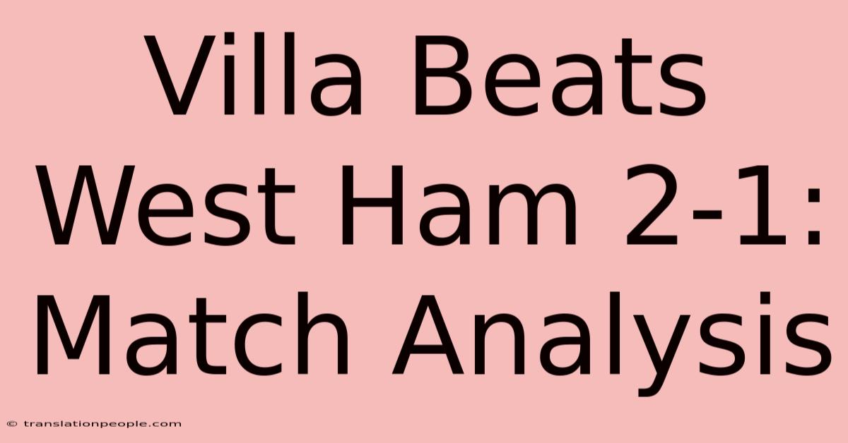 Villa Beats West Ham 2-1: Match Analysis