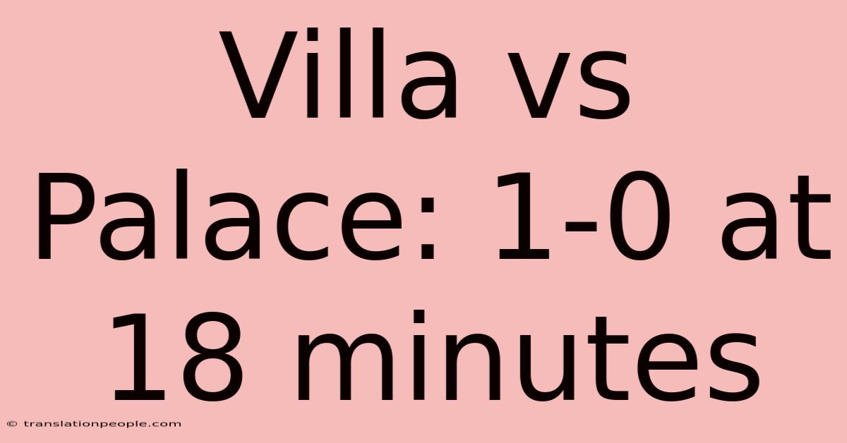 Villa Vs Palace: 1-0 At 18 Minutes