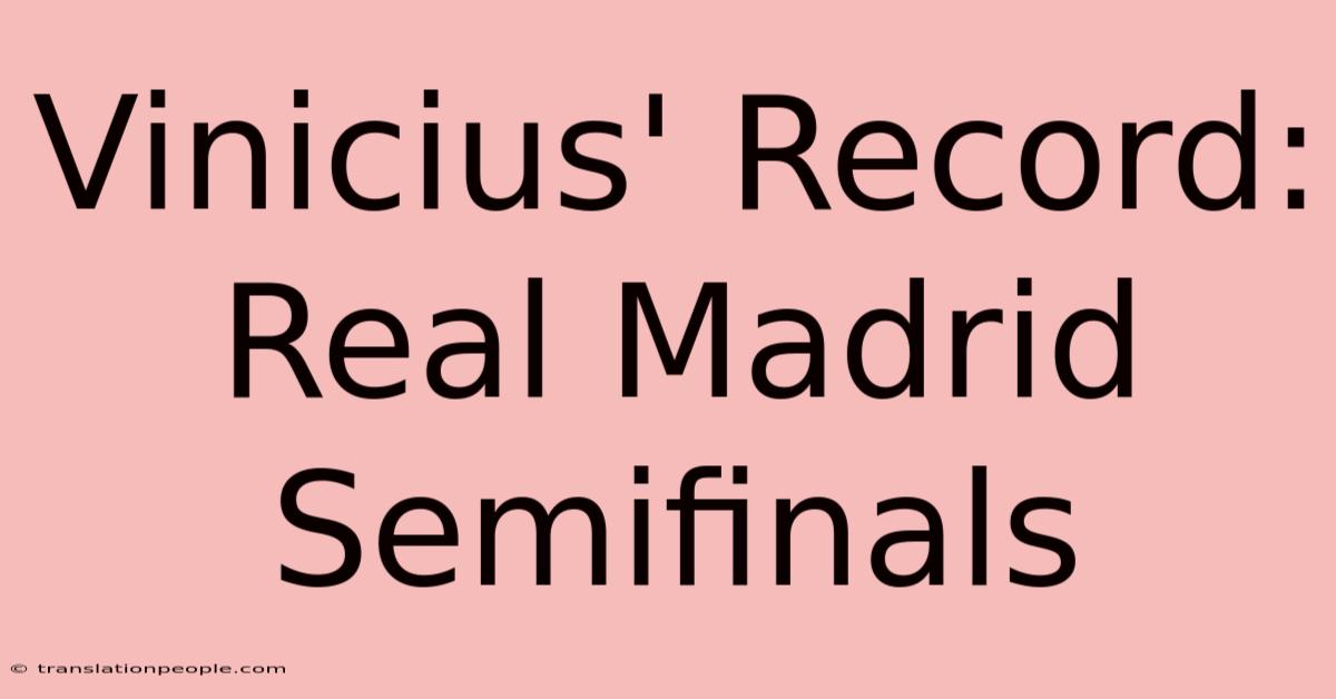 Vinicius' Record: Real Madrid Semifinals