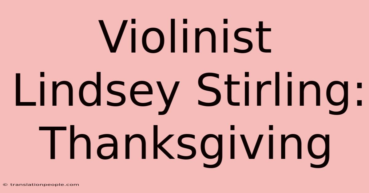 Violinist Lindsey Stirling: Thanksgiving