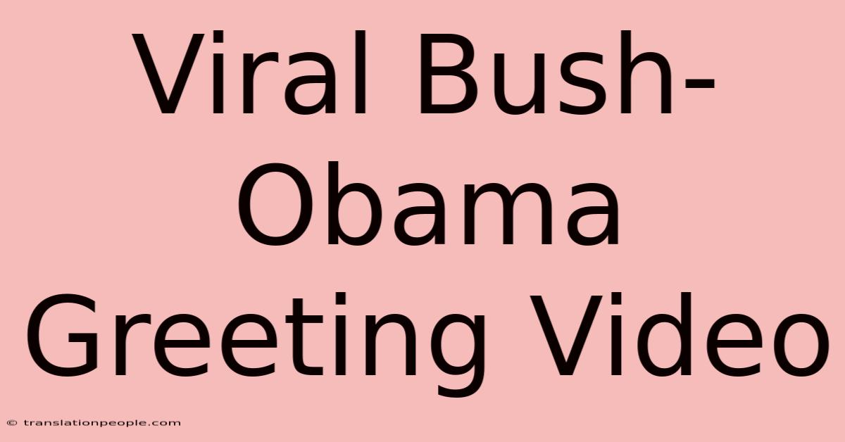 Viral Bush-Obama Greeting Video