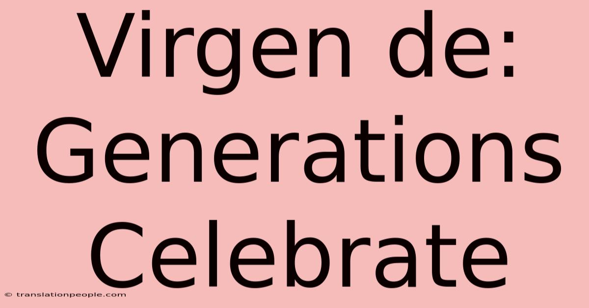 Virgen De: Generations Celebrate