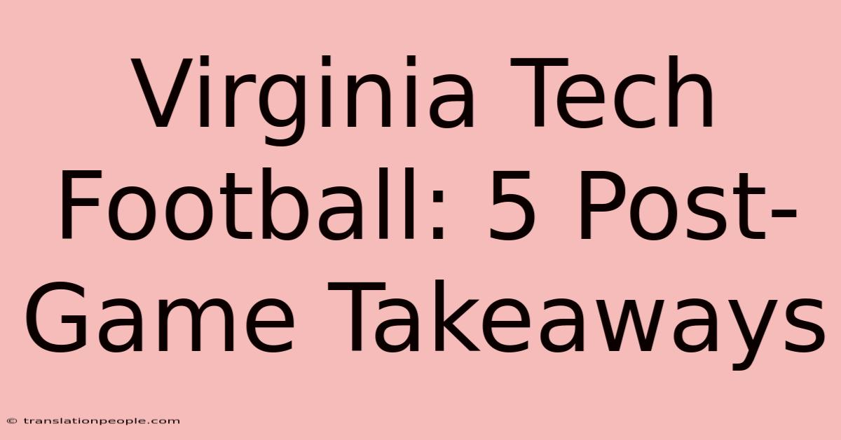 Virginia Tech Football: 5 Post-Game Takeaways