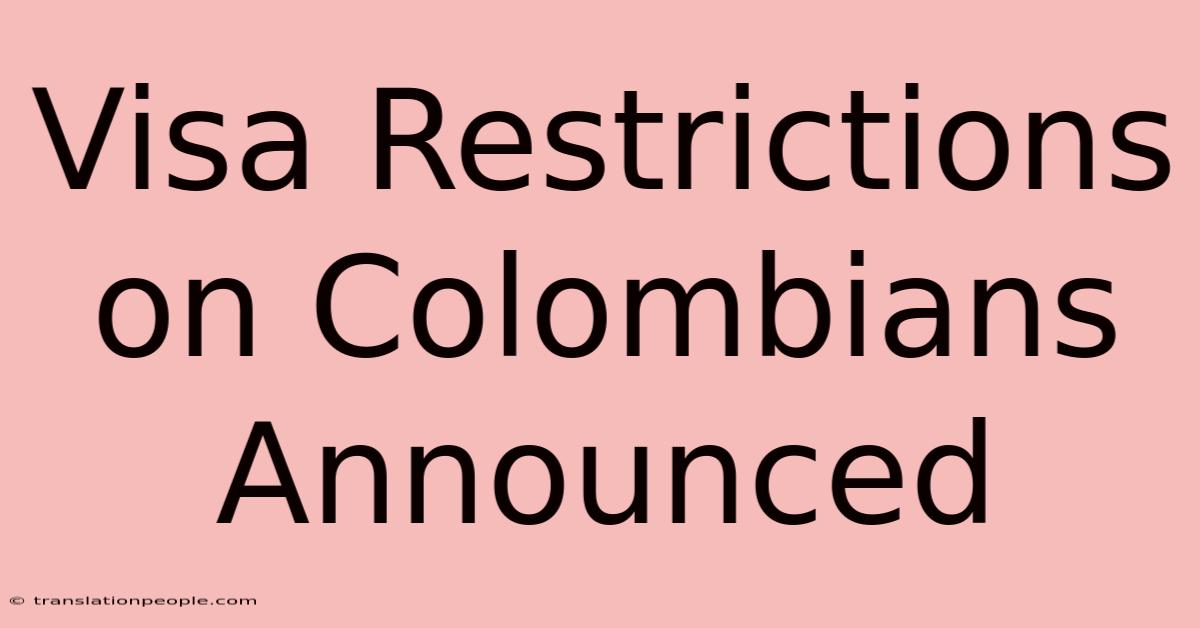 Visa Restrictions On Colombians Announced