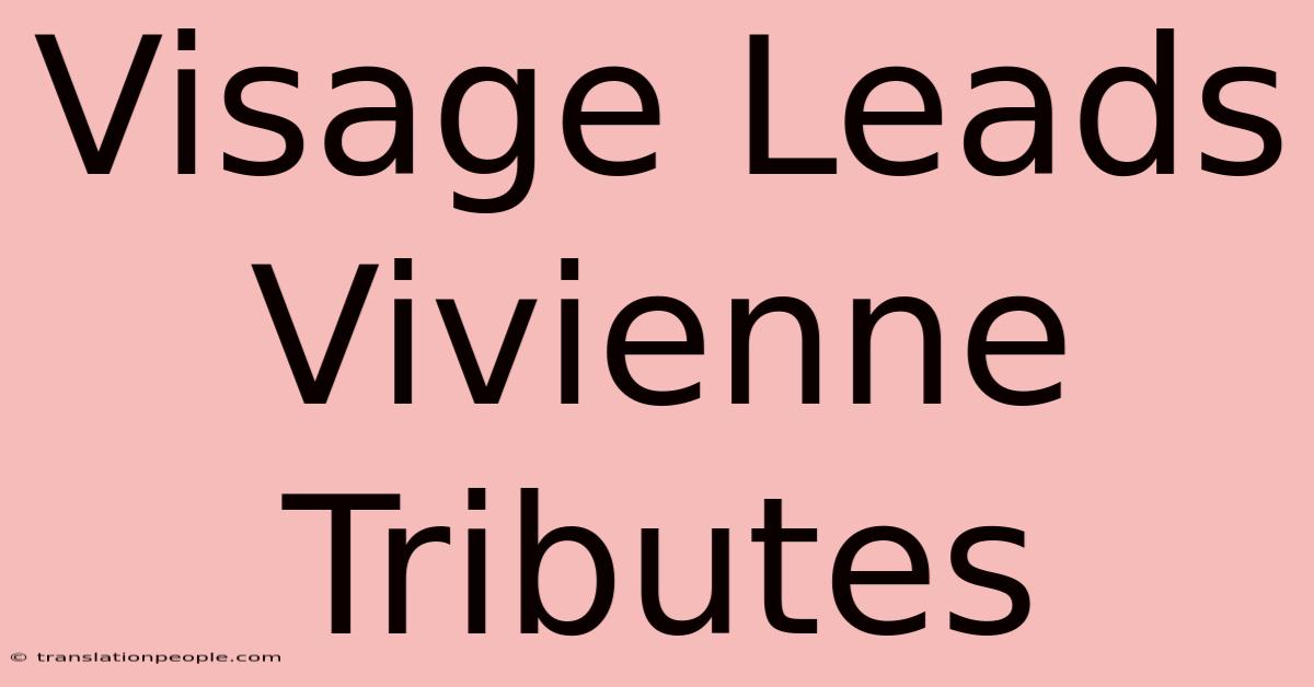 Visage Leads Vivienne Tributes