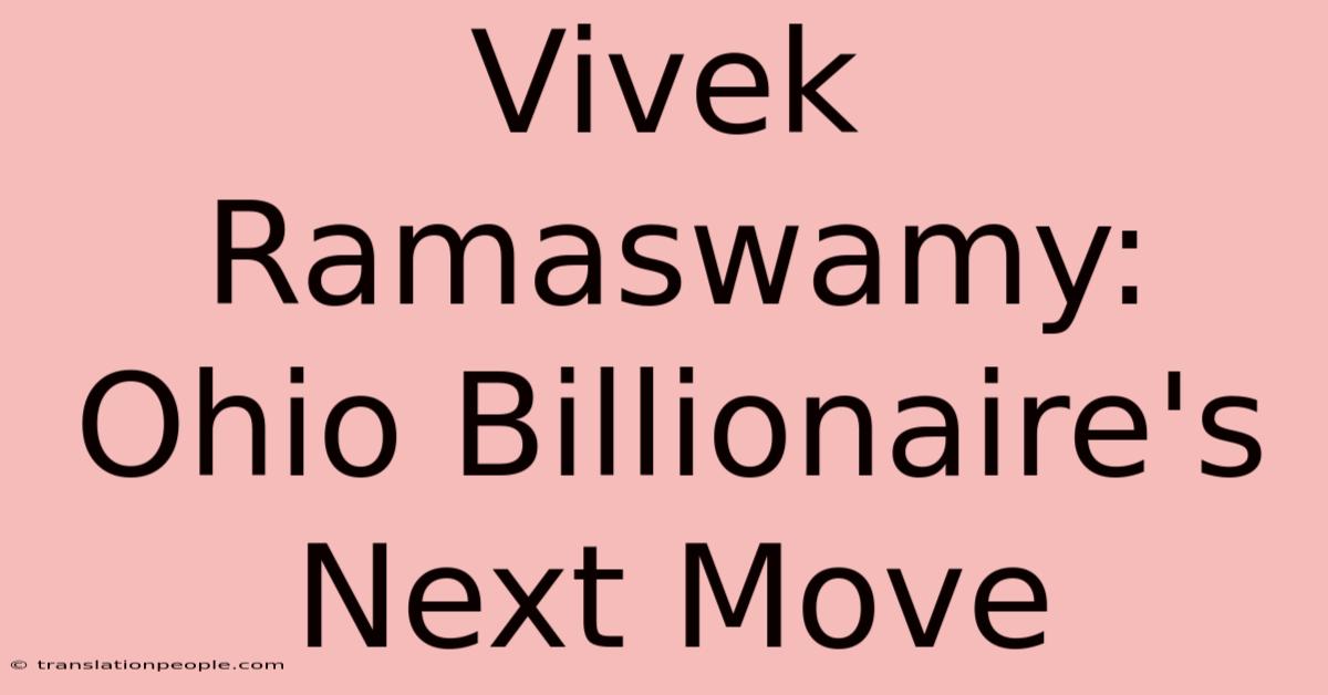 Vivek Ramaswamy: Ohio Billionaire's Next Move