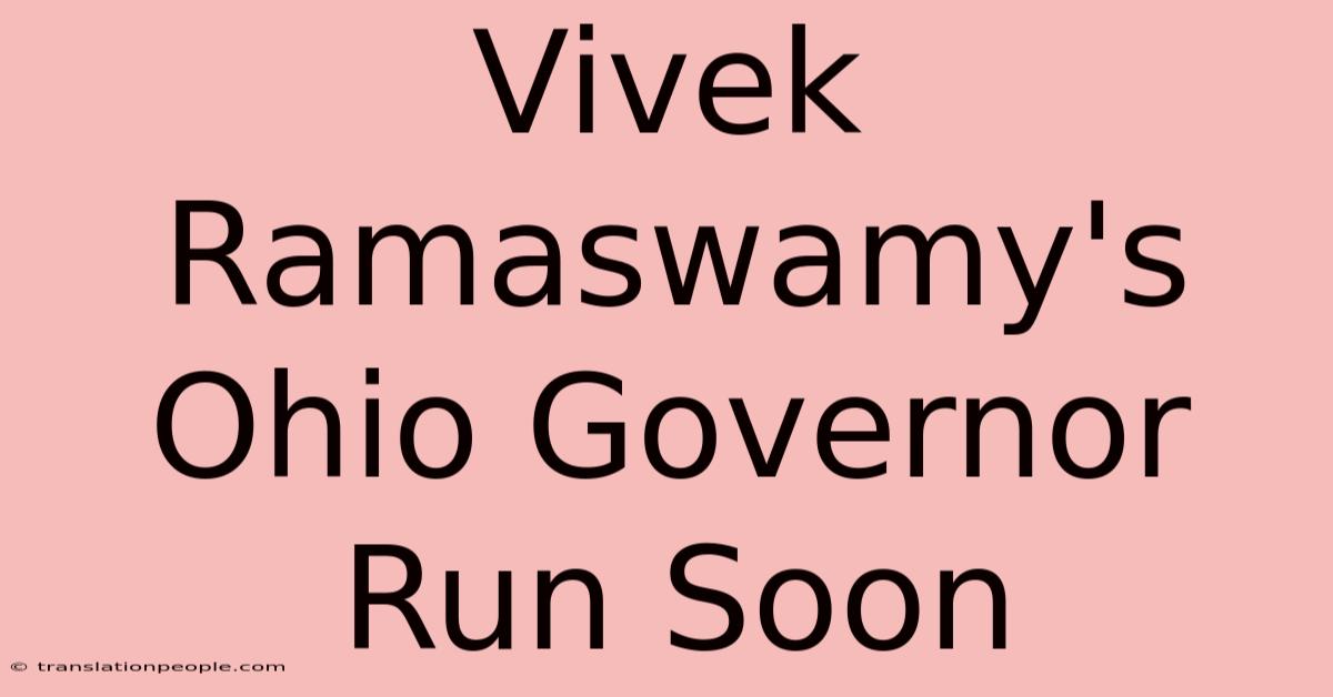 Vivek Ramaswamy's Ohio Governor Run Soon