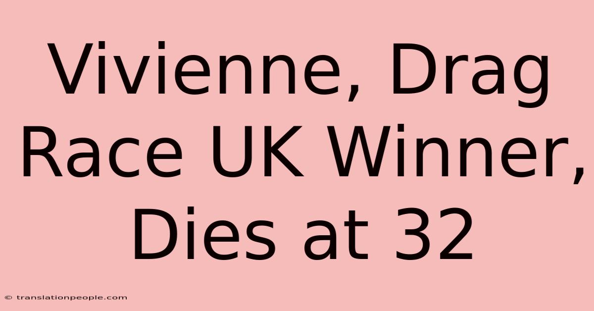 Vivienne, Drag Race UK Winner, Dies At 32