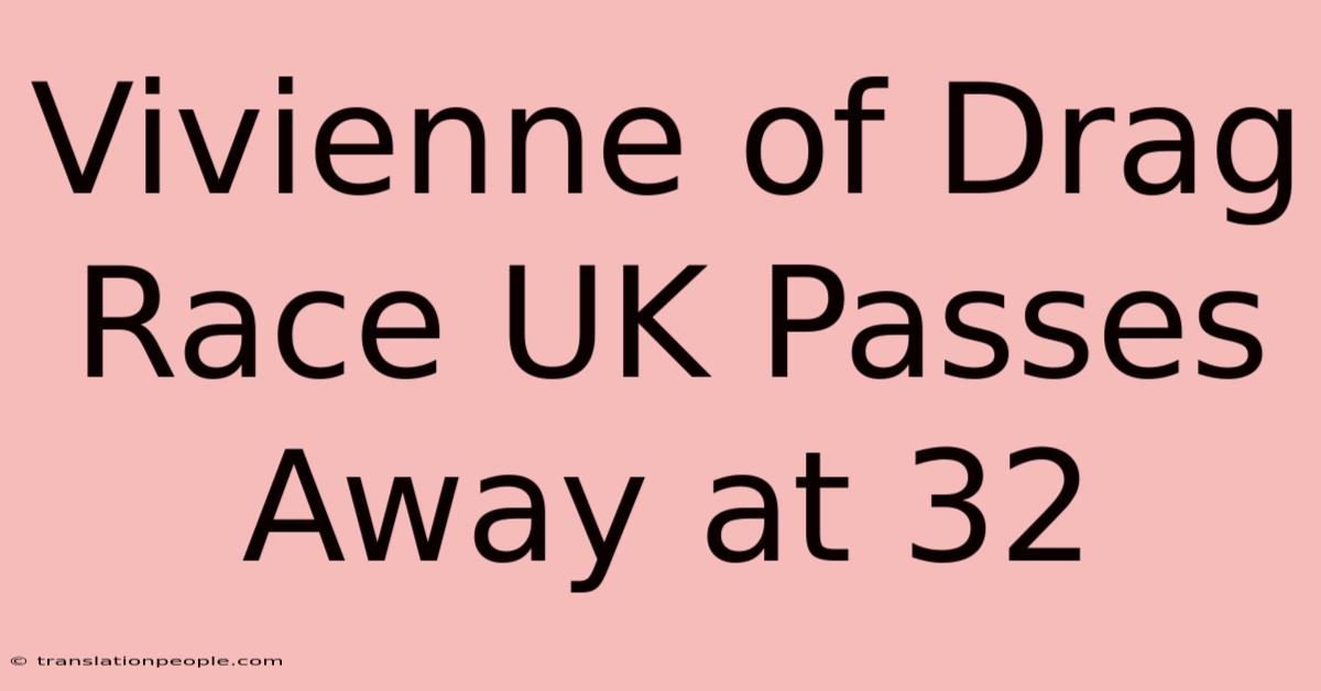 Vivienne Of Drag Race UK Passes Away At 32