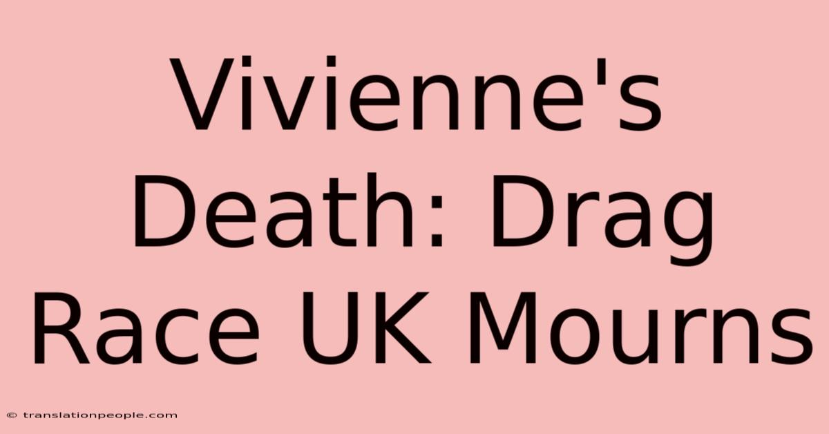 Vivienne's Death: Drag Race UK Mourns