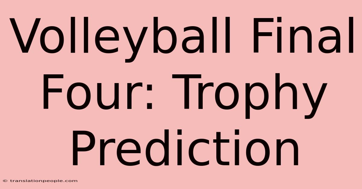 Volleyball Final Four: Trophy Prediction