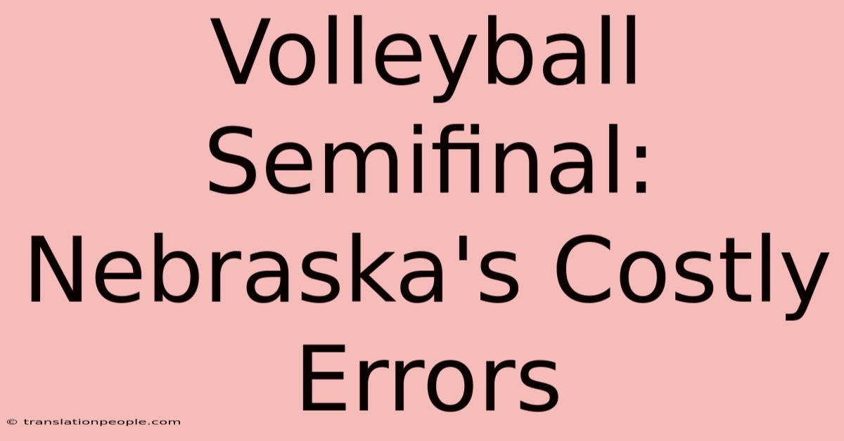 Volleyball Semifinal: Nebraska's Costly Errors