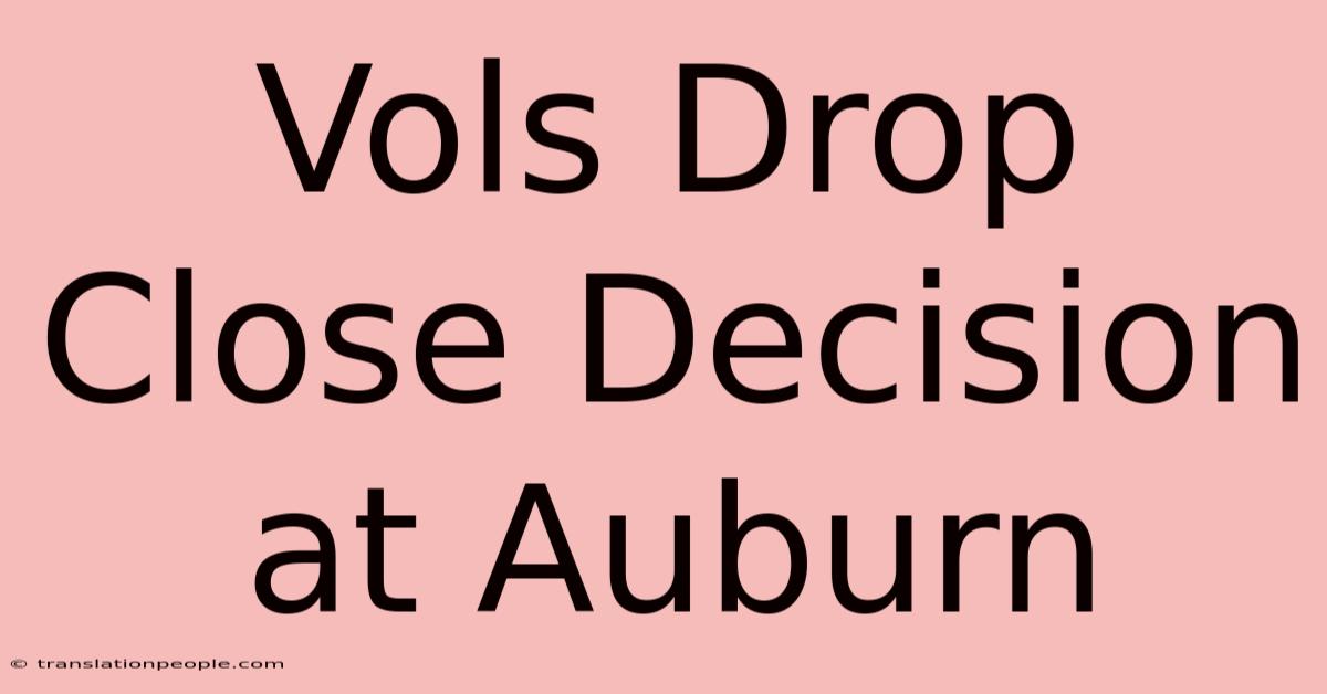 Vols Drop Close Decision At Auburn