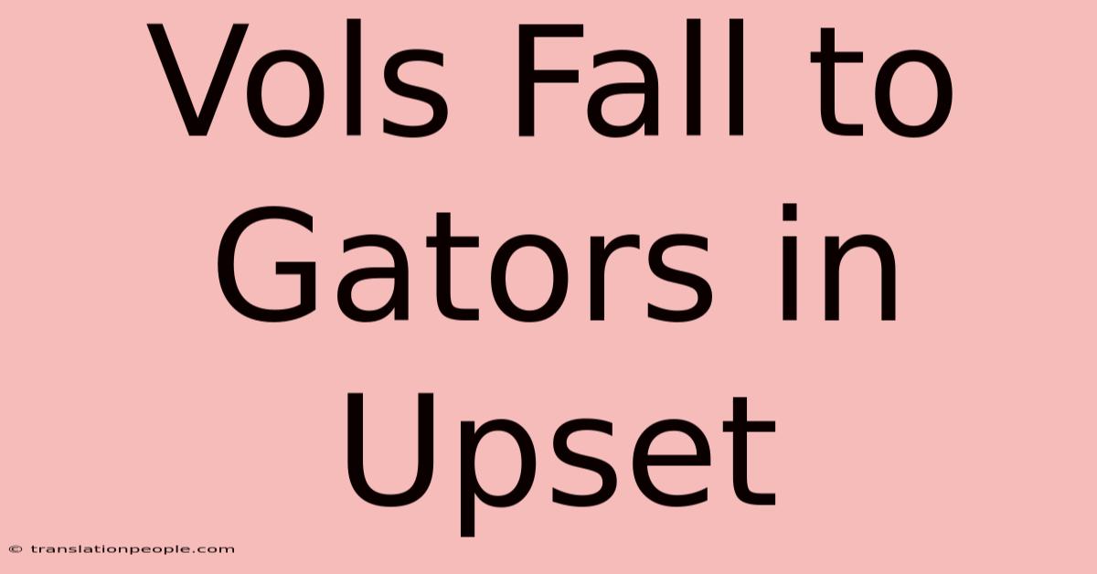 Vols Fall To Gators In Upset