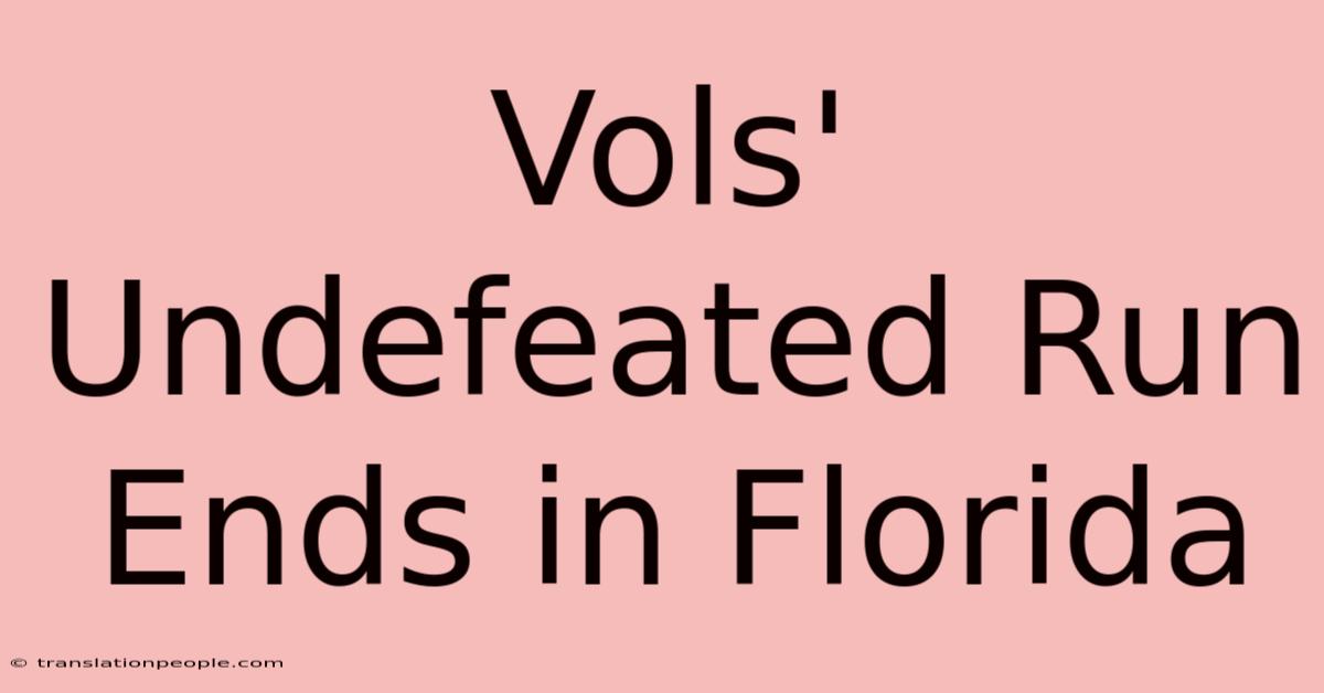 Vols' Undefeated Run Ends In Florida