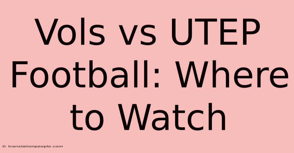 Vols Vs UTEP Football: Where To Watch