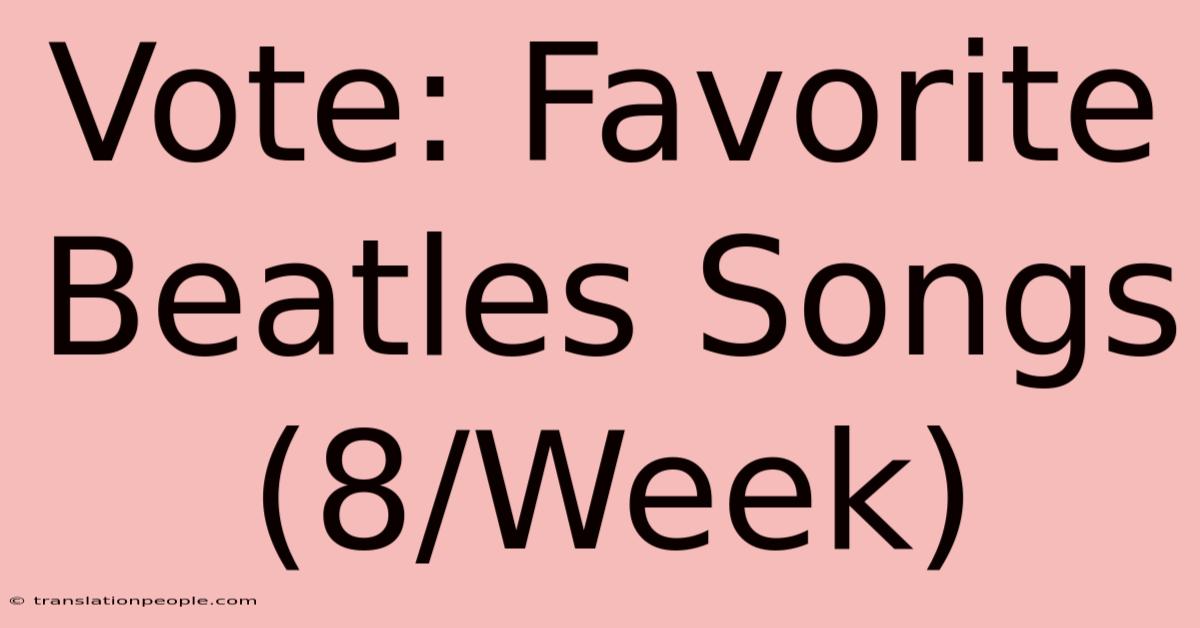 Vote: Favorite Beatles Songs (8/Week)