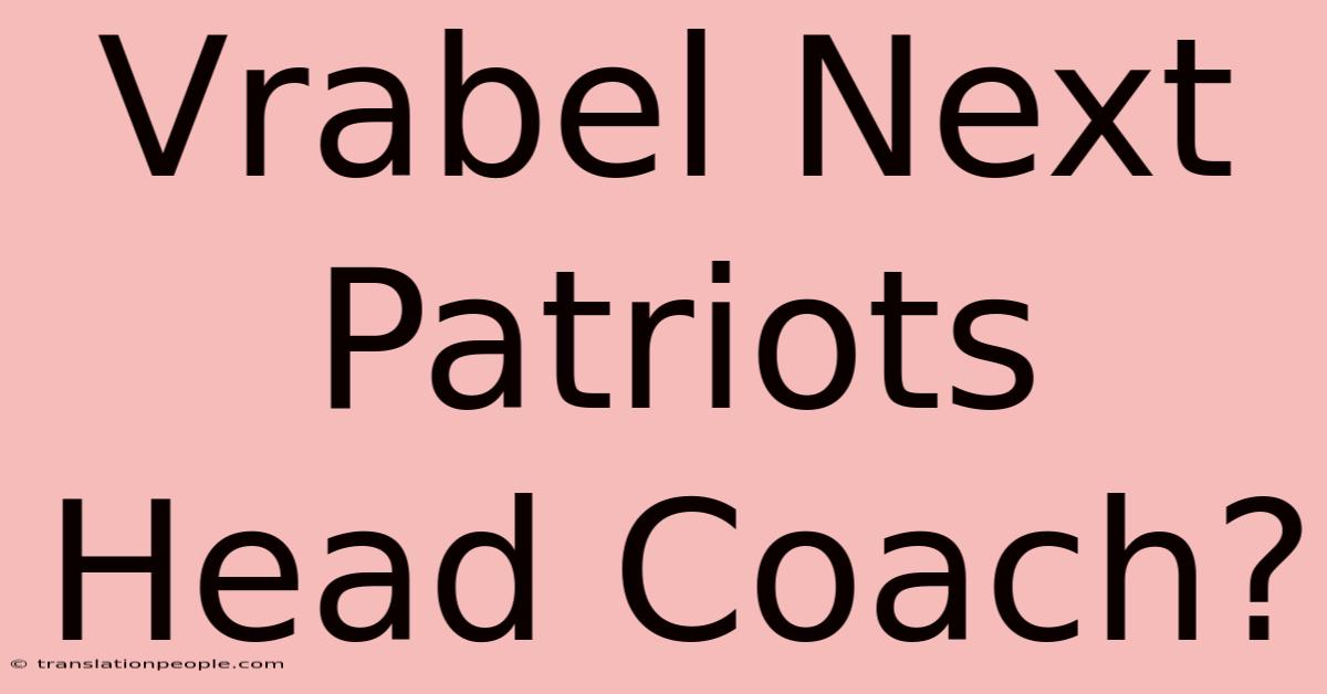 Vrabel Next Patriots Head Coach?