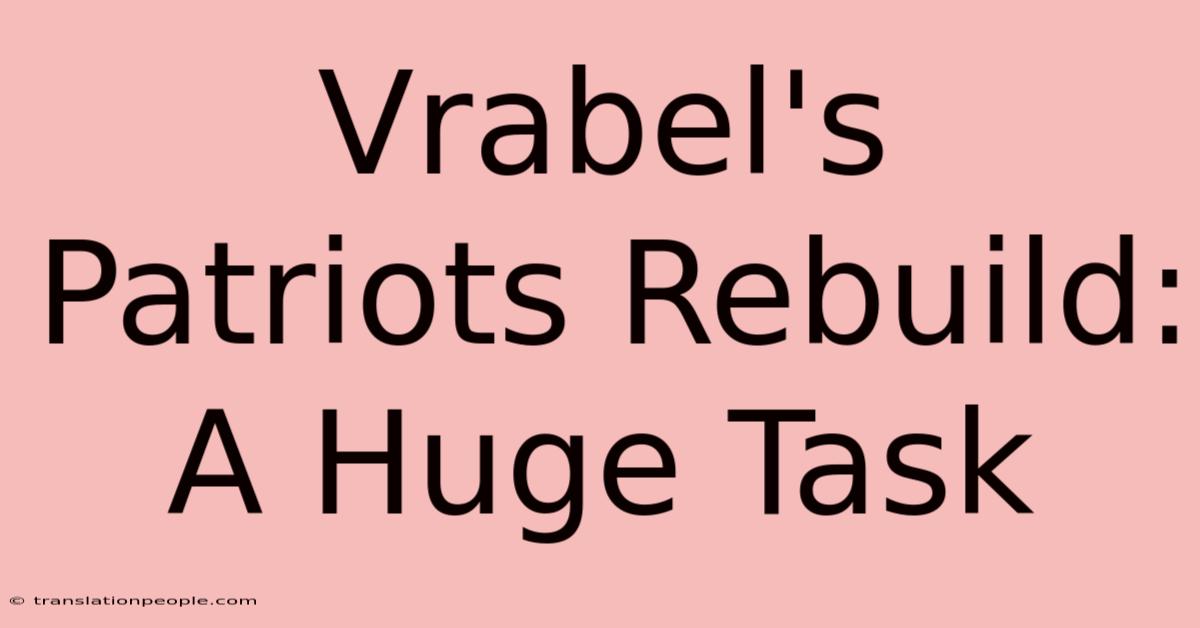 Vrabel's Patriots Rebuild: A Huge Task