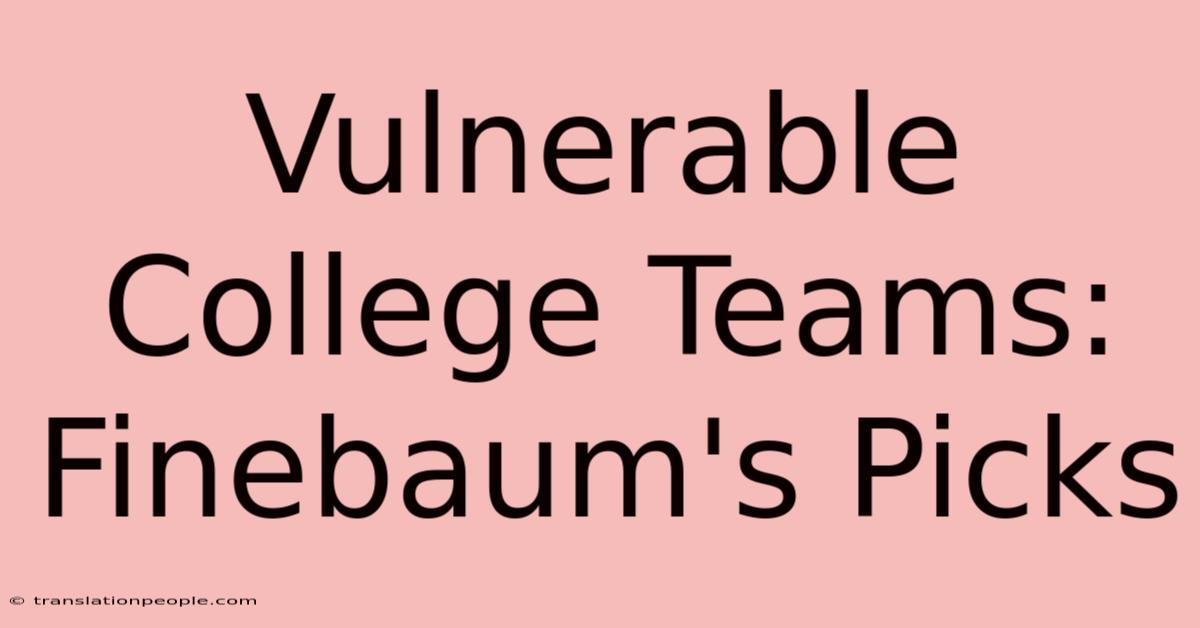 Vulnerable College Teams: Finebaum's Picks