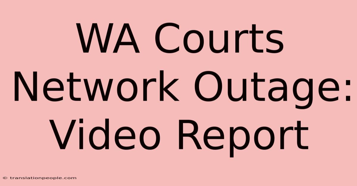 WA Courts Network Outage: Video Report