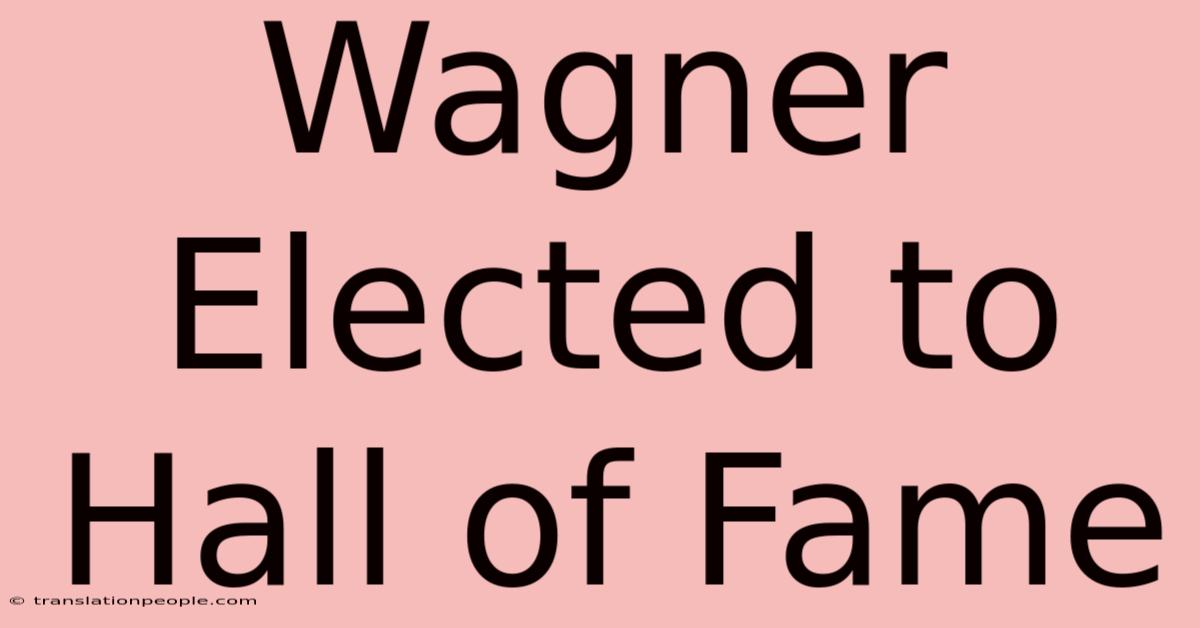 Wagner Elected To Hall Of Fame