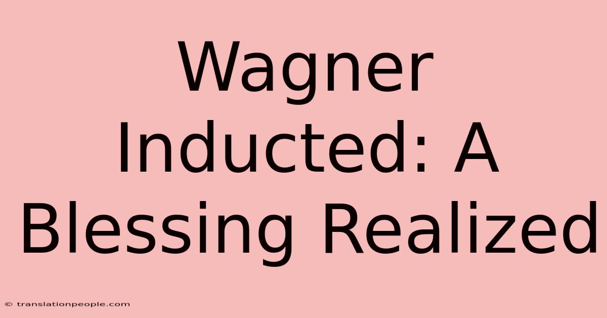 Wagner Inducted: A Blessing Realized