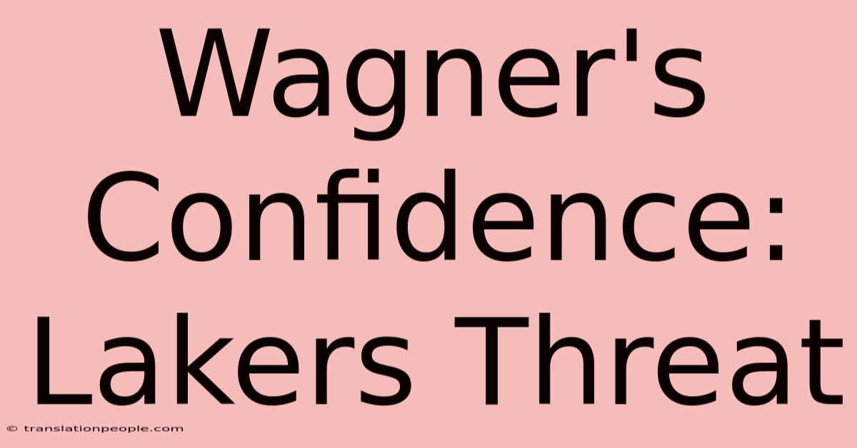 Wagner's Confidence: Lakers Threat